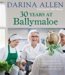 30 Years at Ballymaloe: A celebration of the world-renowned cookery school with over 100 new recipes, Undefined Book 30 Years at Ballymaloe: A celebration of the world-renowned cookery school with over 100 new recipes, Undefined Book