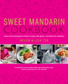 Sweet Mandarin Cookbook : Classic & Contemporary Chinese Recipes with Gluten & Dairy-free Variations, Hardback Book Sweet Mandarin Cookbook : Classic & Contemporary Chinese Recipes with Gluten & Dairy-free Variations, Hardback Book