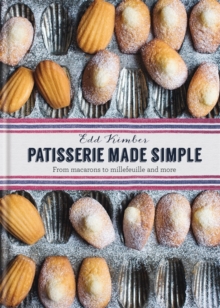 Patisserie Made Simple: From macaron to millefeuille and more, Hardback Book Patisserie Made Simple: From macaron to millefeuille and more, Hardback Book