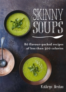 Skinny Soups: 80 flavour-packed recipes of 300 calories or less, Paperback Book Skinny Soups: 80 flavour-packed recipes of 300 calories or less, Paperback Book