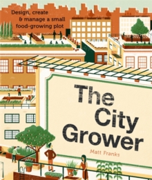 The City Grower: Design, Create and Manage a Small Food-growing Plot, Paperback Book The City Grower: Design, Create and Manage a Small Food-growing Plot, Paperback Book
