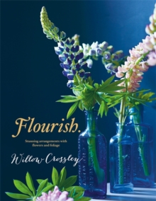 Flourish : Stunning Arrangements with Flowers and Foliage, Hardback Book Flourish : Stunning Arrangements with Flowers and Foliage, Hardback Book