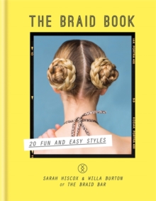 The Braid Book : 20 Fun and Easy Styles, Hardback Book The Braid Book : 20 Fun and Easy Styles, Hardback Book