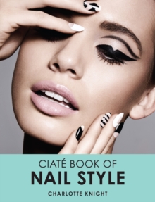 The Ciate Book of Nail Style, Hardback Book The Ciate Book of Nail Style, Hardback Book