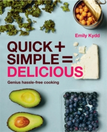Quick + Simple = Delicious : Genius, Hassle-Free Cooking, Hardback Quick + Simple = Delicious : Genius, Hassle-Free Cooking, Hardback