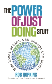 The Power of Just Doing Stuff : How Local Action Can Change the World, Paperback Book The Power of Just Doing Stuff : How Local Action Can Change the World, Paperback Book