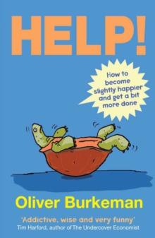 Help! : How to Become Slightly Happier and Get a Bit More Done, Paperback Help! : How to Become Slightly Happier and Get a Bit More Done, Paperback