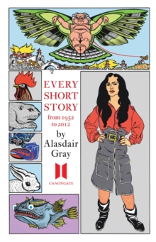 Every Short Story by Alasdair Gray 1951-2012, Hardback Book Every Short Story by Alasdair Gray 1951-2012, Hardback Book