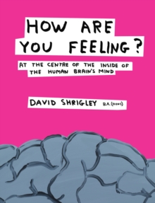 How are You Feeling? : At the Centre of the Inside of The Human Brain's Mind, Hardback Book How are You Feeling? : At the Centre of the Inside of The Human Brain's Mind, Hardback Book