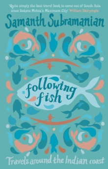 Following Fish : Travels Around the Indian Coast, Hardback Following Fish : Travels Around the Indian Coast, Hardback