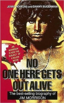 No One Here Gets Out Alive : The Biography of Jim Morrison, Paperback No One Here Gets Out Alive : The Biography of Jim Morrison, Paperback