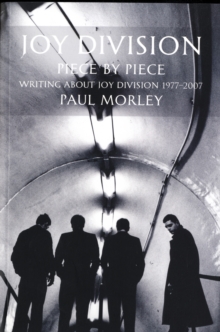 Joy Division: Piece by Piece : Writing About Joy Division 1977-2007, Paperback Joy Division: Piece by Piece : Writing About Joy Division 1977-2007, Paperback