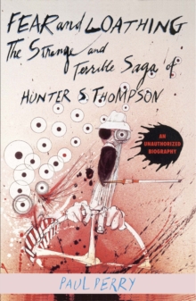 Fear and Loathing : The Strange and Terrible Saga of Hunter S. Thompson, Paperback Fear and Loathing : The Strange and Terrible Saga of Hunter S. Thompson, Paperback