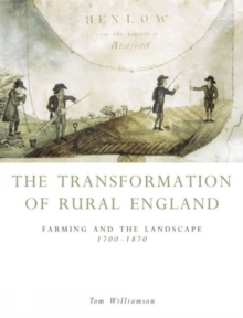 The Transformation of Rural England : Farming and the Landscape, 1700-1870, Paperback Book The Transformation of Rural England : Farming and the Landscape, 1700-1870, Paperback Book