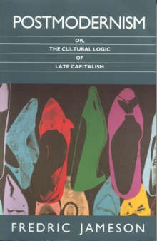 Postmodernism : Or, the Cultural Logic of Late Capitalism, Paperback Book Postmodernism : Or, the Cultural Logic of Late Capitalism, Paperback Book
