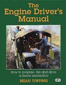 The Engine Driver's Manual : How to Prepare, Fire and Drive a Steam Locomotive, Hardback Book The Engine Driver's Manual : How to Prepare, Fire and Drive a Steam Locomotive, Hardback Book