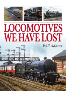 Locomotives We Have Lost, Hardback Book Locomotives We Have Lost, Hardback Book