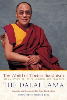 The World of Tibetan Buddhism : An Overview of Its Philosophy and Practice, Paperback The World of Tibetan Buddhism : An Overview of Its Philosophy and Practice, Paperback