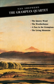 The Grampian Quartet : The Quarry Wood: The Weatherhouse: A Pass in the Grampians: The Living Mountain, Paperback Book The Grampian Quartet : The Quarry Wood: The Weatherhouse: A Pass in the Grampians: The Living Mountain, Paperback Book