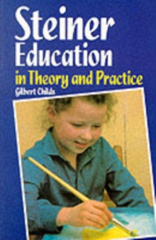 Steiner Education in Theory and Practice : A Guide to Rudolf Steiner's Educational Principles, Paperback Book Steiner Education in Theory and Practice : A Guide to Rudolf Steiner's Educational Principles, Paperback Book