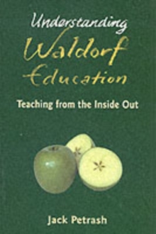 Understanding Waldorf Education : Teaching from the inside out, Paperback Understanding Waldorf Education : Teaching from the inside out, Paperback