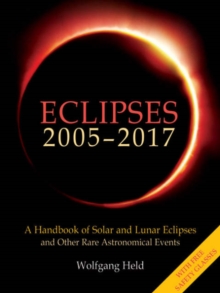 Eclipses 2005-2017 : A Handbook of Solar and Lunar Eclipses, and Other Rare Astronomical Events, Paperback Book Eclipses 2005-2017 : A Handbook of Solar and Lunar Eclipses, and Other Rare Astronomical Events, Paperback Book