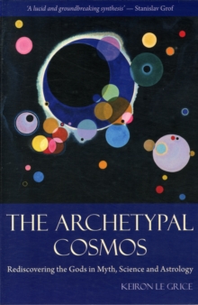 The Archetypal Cosmos : Rediscovering the Gods in Myth, Science and Astrology, Paperback Book The Archetypal Cosmos : Rediscovering the Gods in Myth, Science and Astrology, Paperback Book