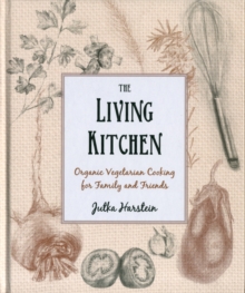 The Living Kitchen : Organic Vegetarian Cooking for Family and Friends, Hardback The Living Kitchen : Organic Vegetarian Cooking for Family and Friends, Hardback