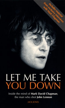 Let Me Take You Down : Inside the Mind of Mark David Chapman - Man Who Shot John Lennon, Paperback Book Let Me Take You Down : Inside the Mind of Mark David Chapman - Man Who Shot John Lennon, Paperback Book