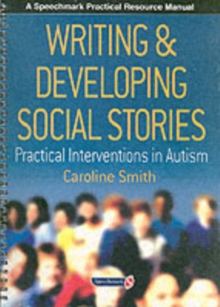 Writing and Developing Social Stories : Practical Interventions in Autism, Paperback Book Writing and Developing Social Stories : Practical Interventions in Autism, Paperback Book