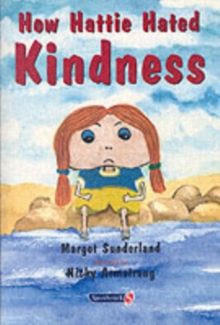 How Hattie Hated Kindness : A Story for Children Locked in Rage of Hate, Paperback How Hattie Hated Kindness : A Story for Children Locked in Rage of Hate, Paperback