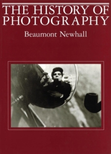 The History of Photography : From 1839 to the Present, Paperback The History of Photography : From 1839 to the Present, Paperback