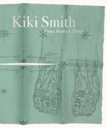 Kiki Smith : Prints, Books and Things, Hardback Book Kiki Smith : Prints, Books and Things, Hardback Book