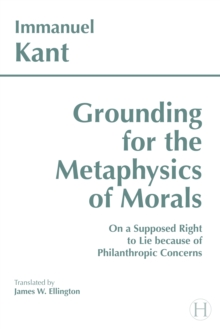 Grounding for the Metaphysics of Morals : with On a Supposed Right to Lie because of Philanthropic Concerns, Paperback Book Grounding for the Metaphysics of Morals : with On a Supposed Right to Lie because of Philanthropic Concerns, Paperback Book