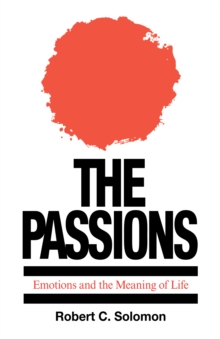 The Passions : Emotions and the Meaning of Life, Paperback The Passions : Emotions and the Meaning of Life, Paperback