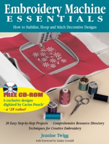 Embroidery Machine Essentials : How to Stabilize, Hoop and Stitch Decorative Designs, Paperback Embroidery Machine Essentials : How to Stabilize, Hoop and Stitch Decorative Designs, Paperback