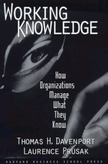 Working Knowledge : How Organizations Manage What They Know, Hardback Book Working Knowledge : How Organizations Manage What They Know, Hardback Book