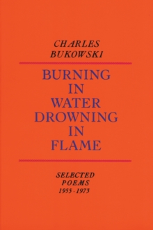 Burning in Water, Drowning in Flame : Selected Poems 1955-1973, Paperback Burning in Water, Drowning in Flame : Selected Poems 1955-1973, Paperback