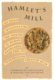 Hamlet's Mill : A Essay Investigating the Origins of Human Knowledge and Its Transmission Through Myth, Paperback Hamlet's Mill : A Essay Investigating the Origins of Human Knowledge and Its Transmission Through Myth, Paperback