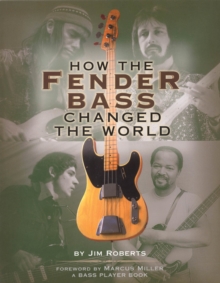 How the Fender Bass Changed the World, Paperback How the Fender Bass Changed the World, Paperback