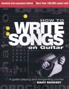 Rikky Rooksby : How to Write Songs on Guitar - Second Edition, Paperback Book Rikky Rooksby : How to Write Songs on Guitar - Second Edition, Paperback Book