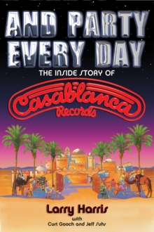 Larry Harris/Jeff Suhs/Curt Gooch : The Inside Story of Casablanca Records, Paperback Larry Harris/Jeff Suhs/Curt Gooch : The Inside Story of Casablanca Records, Paperback