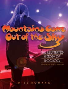 Mountains Come Out of the Sky : The Illustrated History of Prog Rock, Paperback Book Mountains Come Out of the Sky : The Illustrated History of Prog Rock, Paperback Book