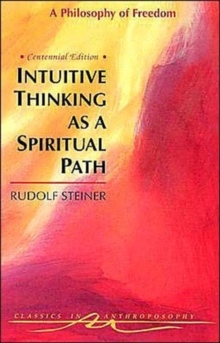 Intuitive Thinking as a Spiritual Path : Philosophy of Freedom, Paperback Book Intuitive Thinking as a Spiritual Path : Philosophy of Freedom, Paperback Book