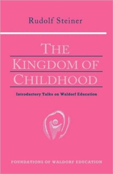 The Kingdom of Childhood : Seven Lectures and Answers to Questions Given in Torquay, August 12-20, 1924, Paperback Book The Kingdom of Childhood : Seven Lectures and Answers to Questions Given in Torquay, August 12-20, 1924, Paperback Book