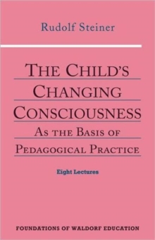 The Child's Changing Consciousness : As the Basis of Pedagogical Practice, Paperback Book The Child's Changing Consciousness : As the Basis of Pedagogical Practice, Paperback Book