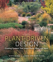 Plant-Driven Design : Creating Gardens That Honor Plants, Place, and Spirit, Hardback Plant-Driven Design : Creating Gardens That Honor Plants, Place, and Spirit, Hardback