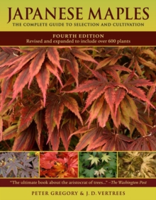 Japanese Maples : The Complete Guide to Selection and Cultivation, Hardback Japanese Maples : The Complete Guide to Selection and Cultivation, Hardback