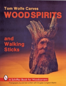 Tom Wolfe Carves Wood Spirits and Walking Sticks, Paperback Book Tom Wolfe Carves Wood Spirits and Walking Sticks, Paperback Book