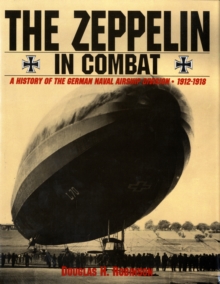 The Zeppelin in Combat : A History of the German Naval Airship Division, Hardback Book The Zeppelin in Combat : A History of the German Naval Airship Division, Hardback Book